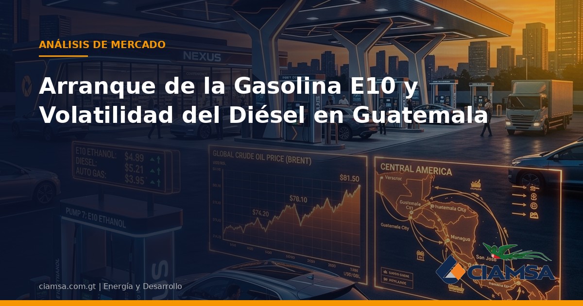 Arranque de la Gasolina E10 y Volatilidad del Diésel en Guatemala