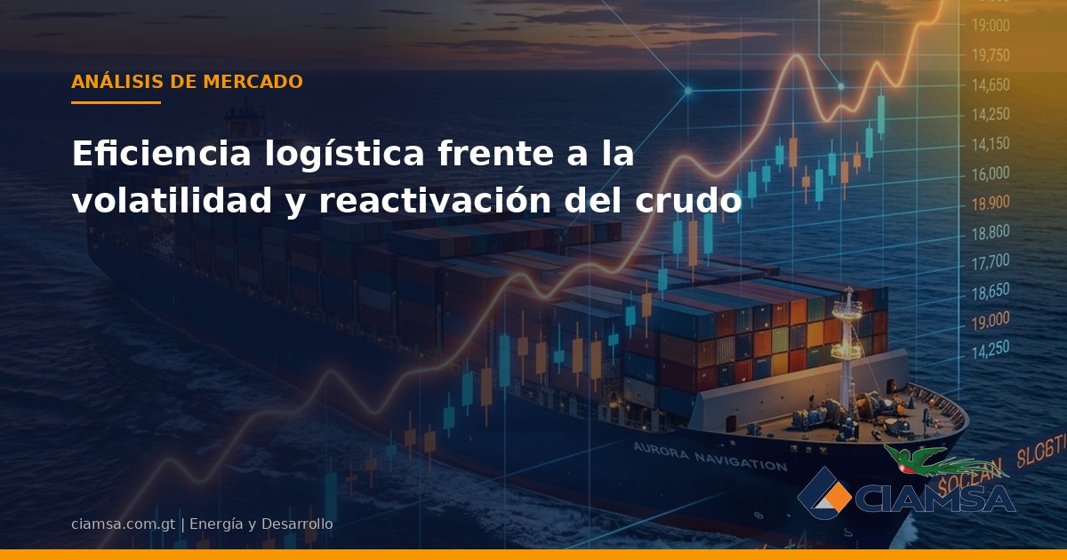 Eficiencia logística frente a la volatilidad y reactivación del crudo